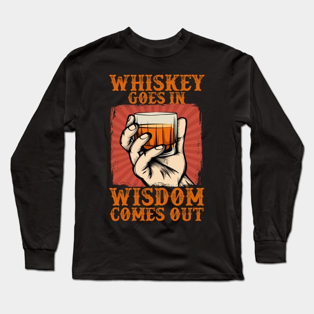 Whisky Goes In Wisdom Comes Out Long Sleeve T-Shirt by DaseShop